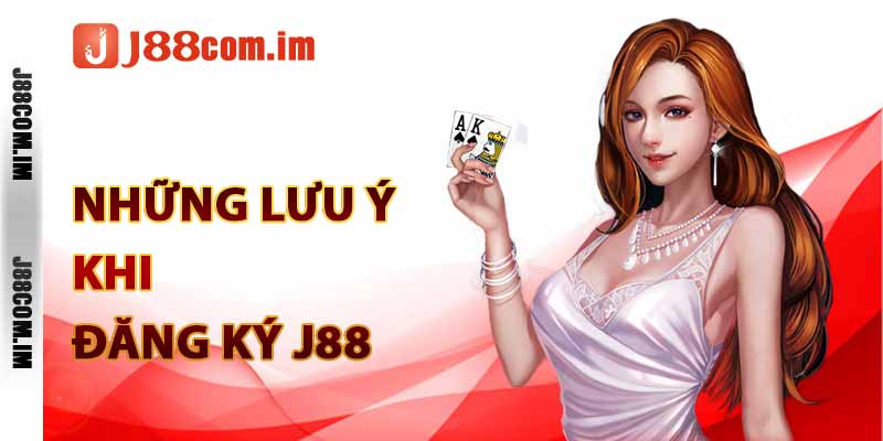 Những lưu ý khi đăng ký J88